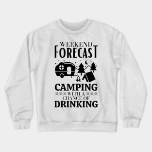 Weekend forecast camping with a chance of drinking Crewneck Sweatshirt